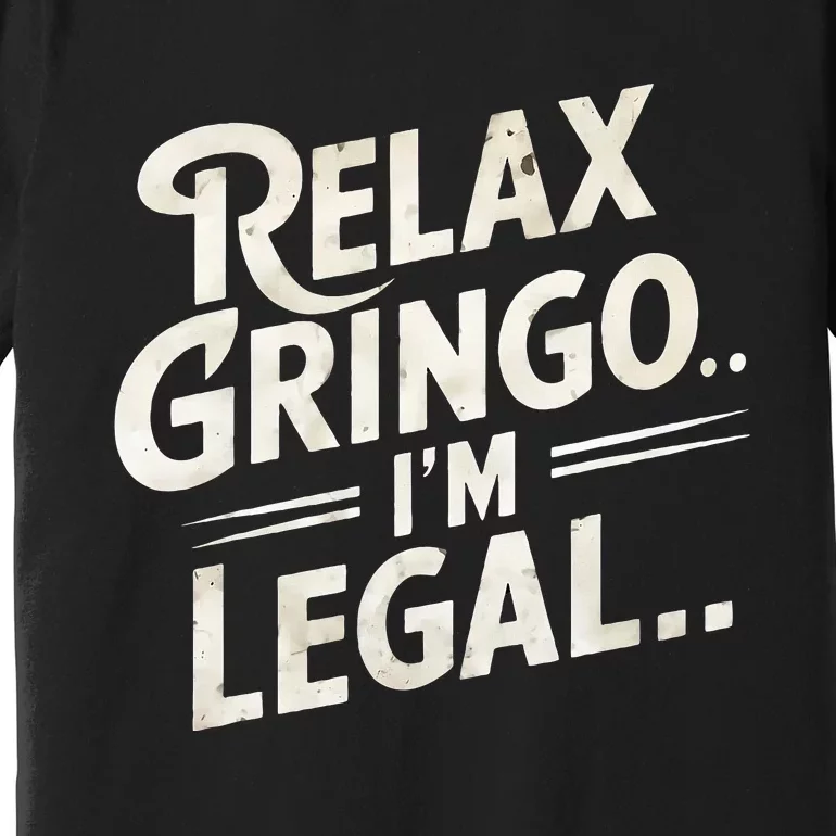 Relax Gringo Im Legal Premium T-Shirt