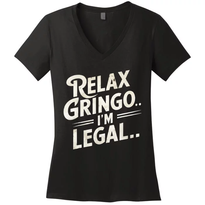 Relax Gringo Im Legal Women's V-Neck T-Shirt