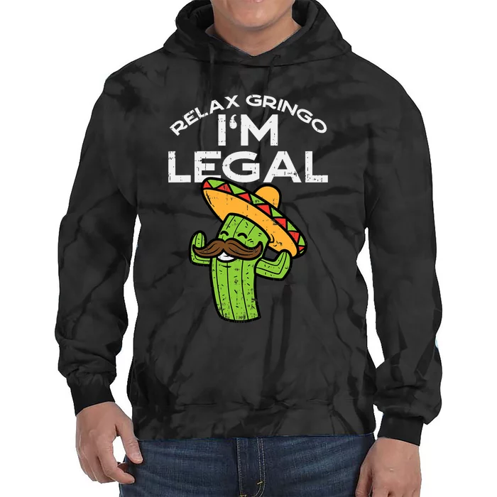 Relax Gringo Im Legal Funny Cinco De Mayo Mexican Immigrant Tie Dye Hoodie