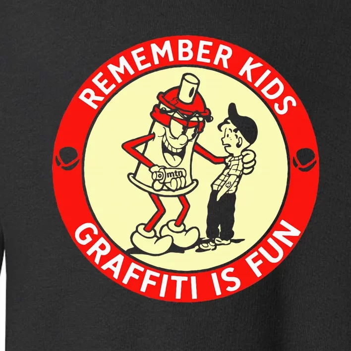 Remember Graffiti Is Fun Toddler Sweatshirt