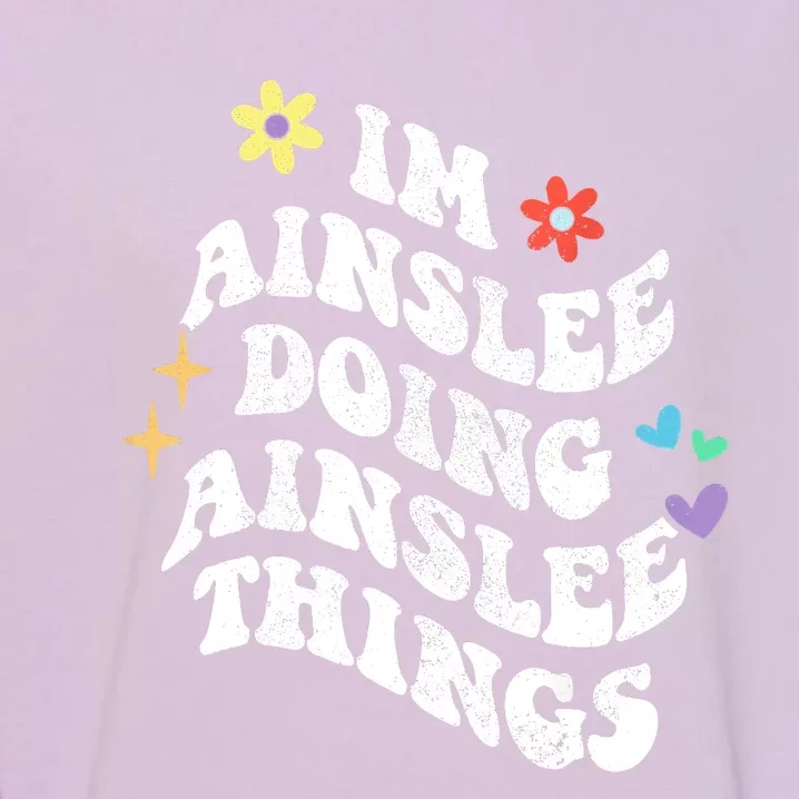 Retro Groovy Im Ainslee Doing Ainslee Things Funny MotherS Garment-Dyed Sweatshirt