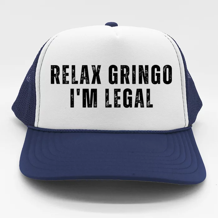 Relax Gringo Im Legal Trucker Hat