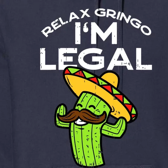 Relax Gringo Im Legal Funny Cinco De Mayo Mexican Immigrant Premium Hoodie