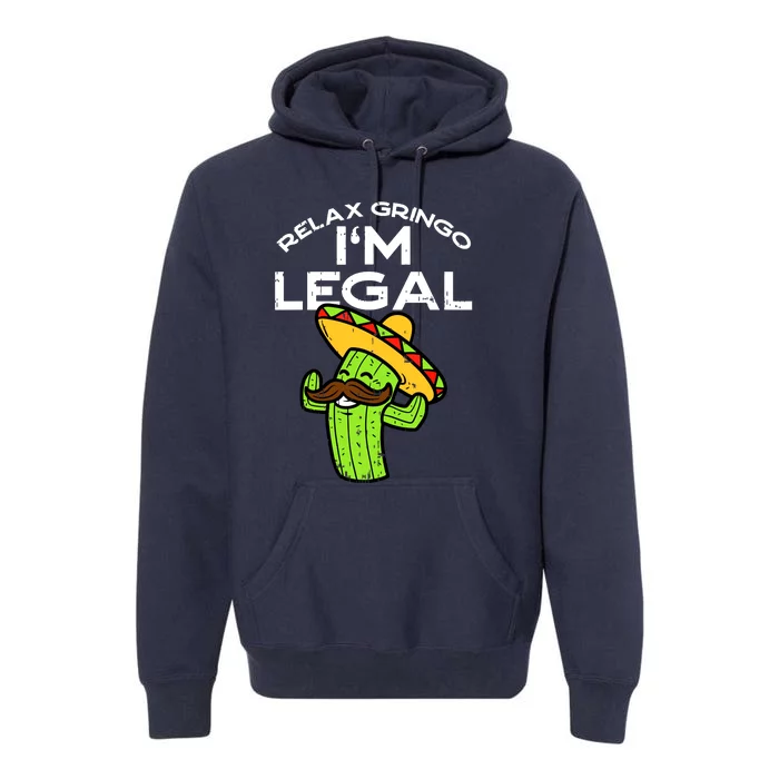 Relax Gringo Im Legal Funny Cinco De Mayo Mexican Immigrant Premium Hoodie