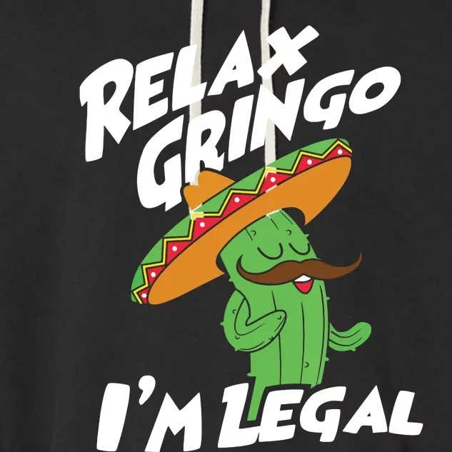 Relax Gringo Im Legal Funny Mexican Immigrant T Garment-Dyed Fleece Hoodie