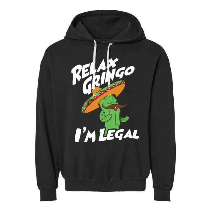 Relax Gringo Im Legal Funny Mexican Immigrant T Garment-Dyed Fleece Hoodie