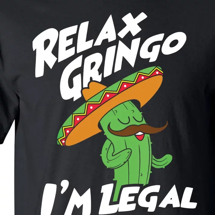 Relax Gringo Im Legal Funny Mexican Immigrant T Tall T-Shirt