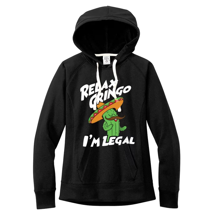 Relax Gringo Im Legal Funny Mexican Immigrant T Women's Fleece Hoodie