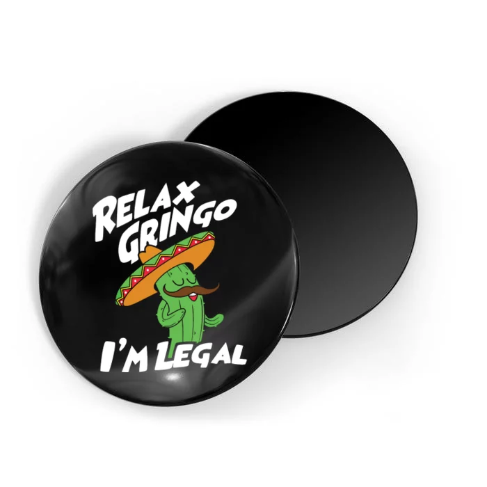 Relax Gringo Im Legal Funny Mexican Immigrant T Magnet