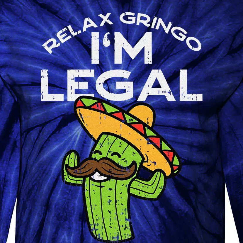 Relax Gringo Im Legal Funny Cinco De Mayo Mexican Immigrant Tie-Dye Long Sleeve Shirt