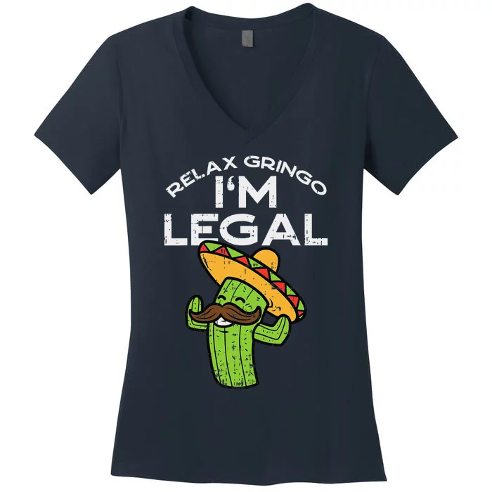 Relax Gringo Im Legal Funny Cinco De Mayo Mexican Immigrant Women's V-Neck T-Shirt