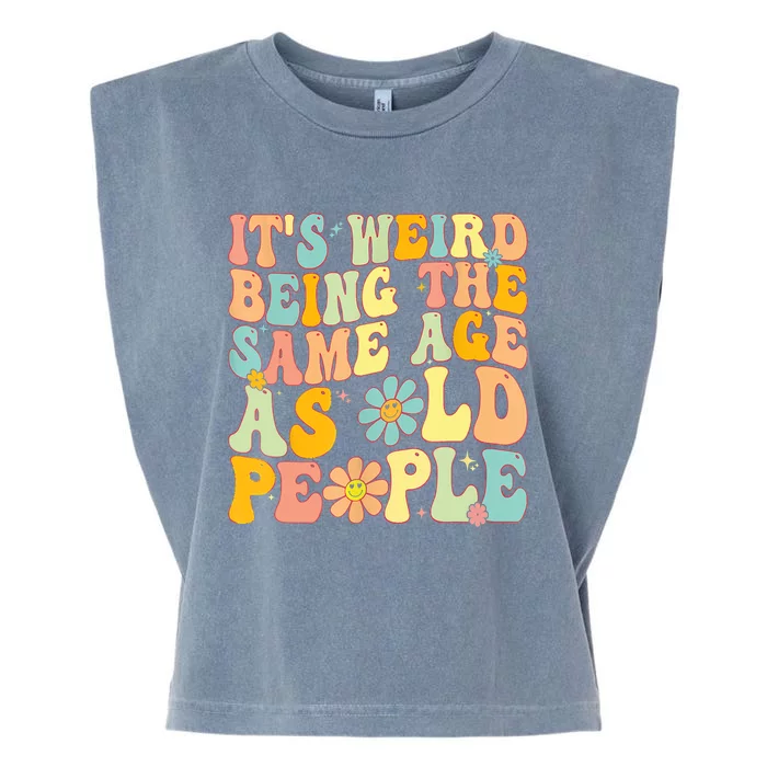 Retro Groovy It's Weird Being The Same Age As Old People Garment-Dyed Women's Muscle Tee