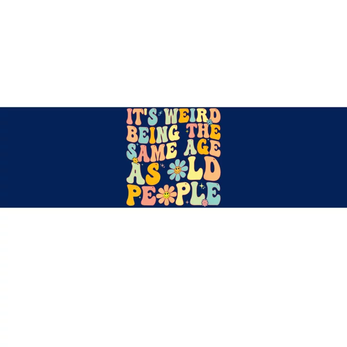 Retro Groovy It's Weird Being The Same Age As Old People Bumper Sticker