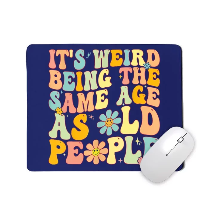 Retro Groovy It's Weird Being The Same Age As Old People Mousepad