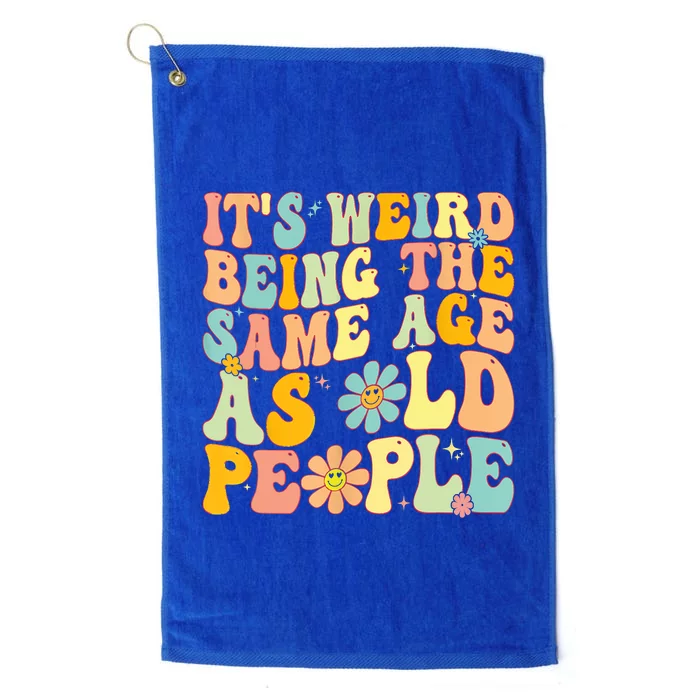 Retro Groovy It's Weird Being The Same Age As Old People Platinum Collection Golf Towel