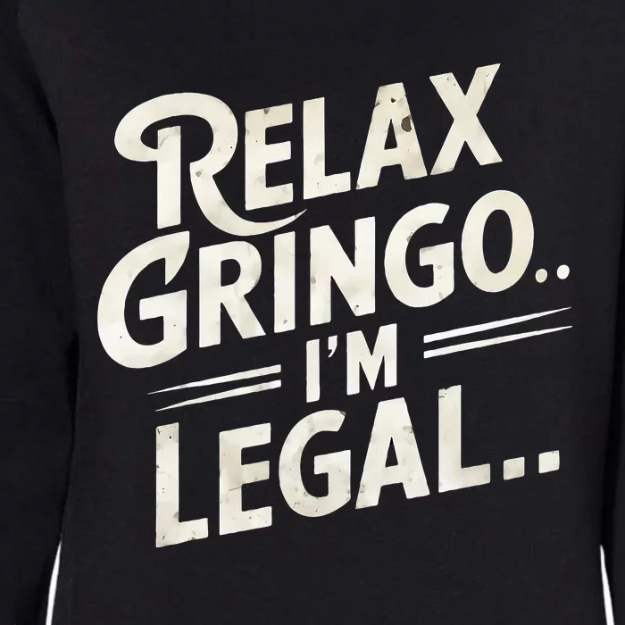 Relax Gringo Im Legal Womens California Wash Sweatshirt