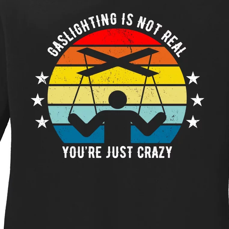 Retro Gaslighting Is Not Real You're Just Crazy Ladies Long Sleeve Shirt