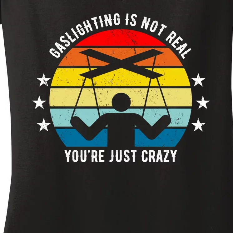 Retro Gaslighting Is Not Real You're Just Crazy Women's V-Neck T-Shirt