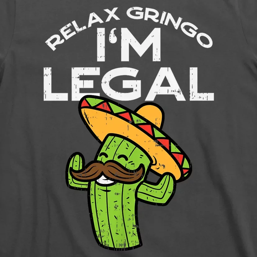 Relax Gringo Im Legal Funny Cinco De Mayo Mexican Immigrant T-Shirt