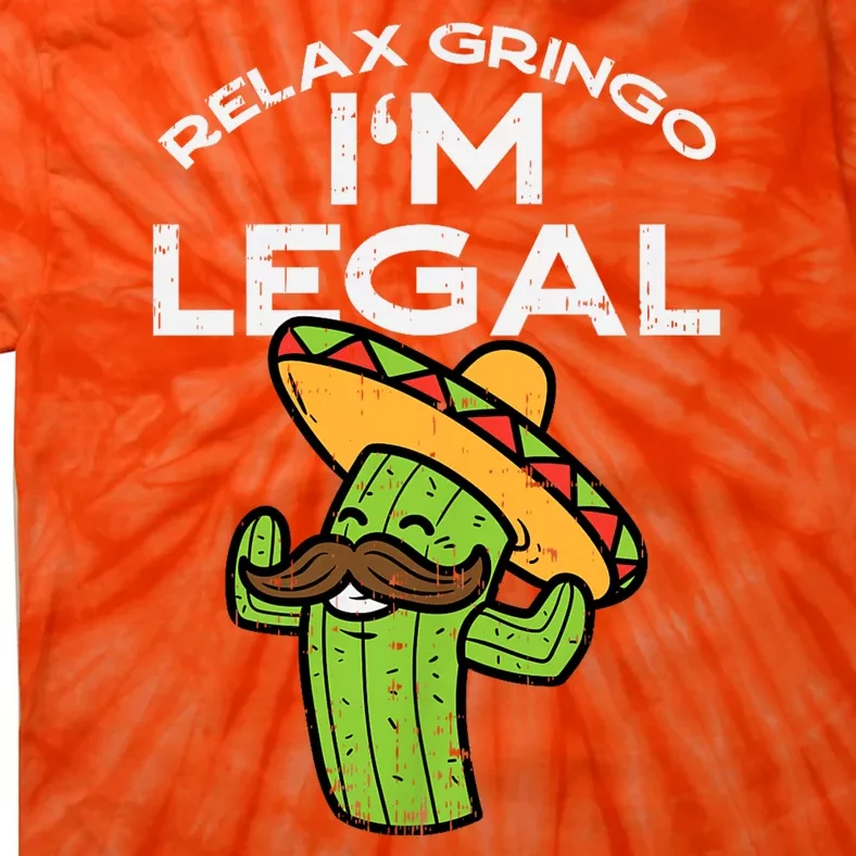 Relax Gringo Im Legal Funny Cinco De Mayo Mexican Immigrant Tie-Dye T-Shirt