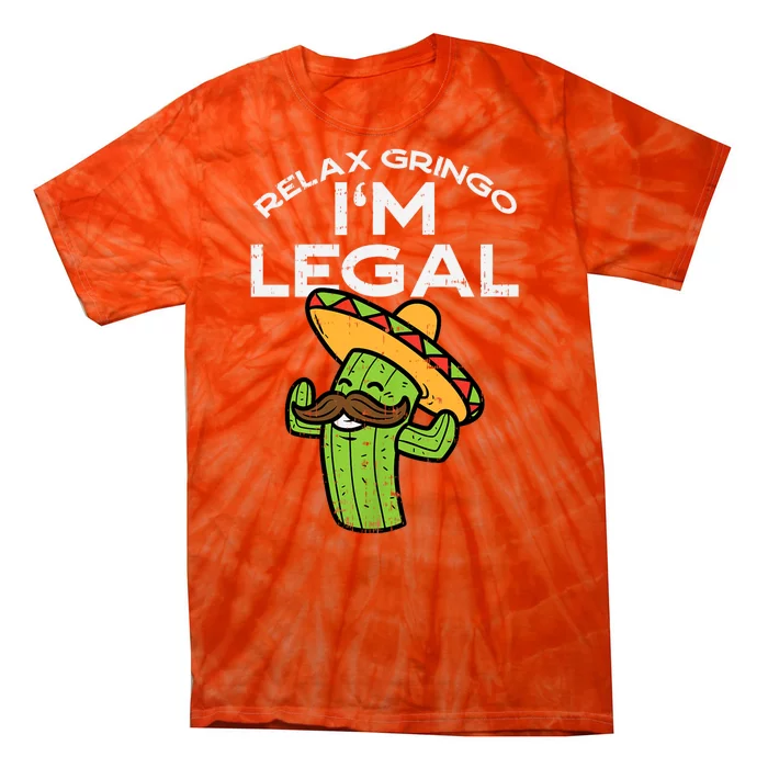 Relax Gringo Im Legal Funny Cinco De Mayo Mexican Immigrant Tie-Dye T-Shirt