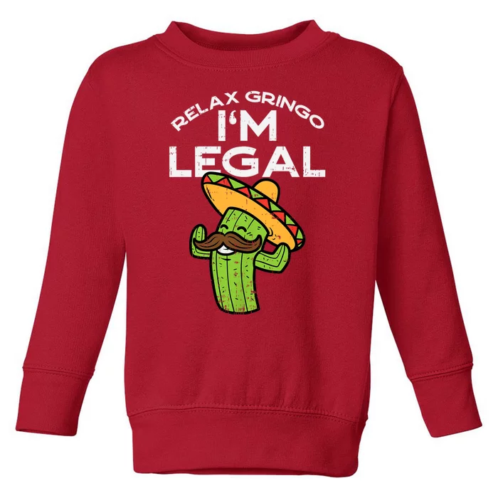 Relax Gringo Im Legal Funny Cinco De Mayo Mexican Immigrant Toddler Sweatshirt