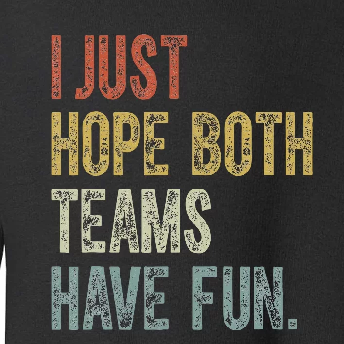 Retro Groovy I Just Hope Both Teams Have Fun Funny Saying Toddler Sweatshirt