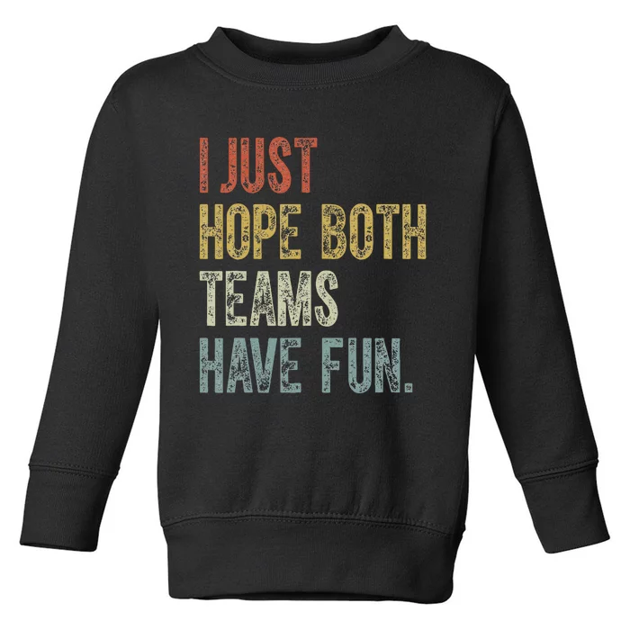 Retro Groovy I Just Hope Both Teams Have Fun Funny Saying Toddler Sweatshirt