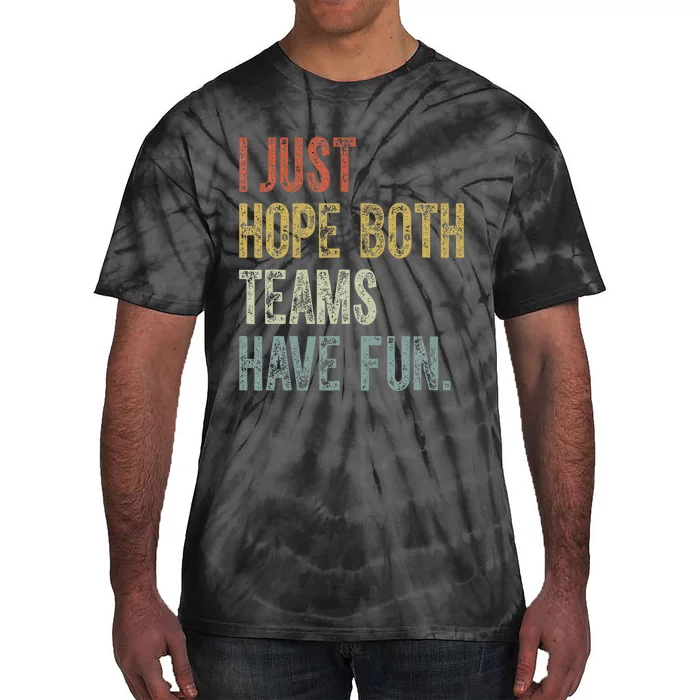 Retro Groovy I Just Hope Both Teams Have Fun Funny Saying Tie-Dye T-Shirt