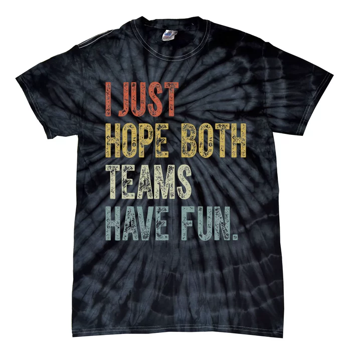 Retro Groovy I Just Hope Both Teams Have Fun Funny Saying Tie-Dye T-Shirt