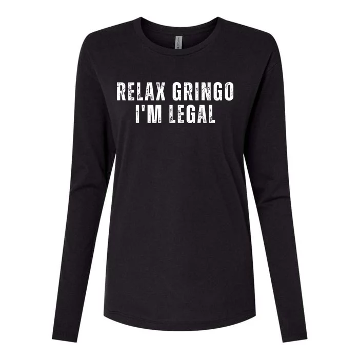 Relax Gringo Im Legal Funny Immigration Womens Cotton Relaxed Long Sleeve T-Shirt