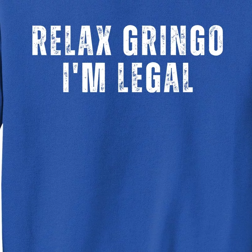 Relax Gringo Im Legal Funny Immigration Sweatshirt