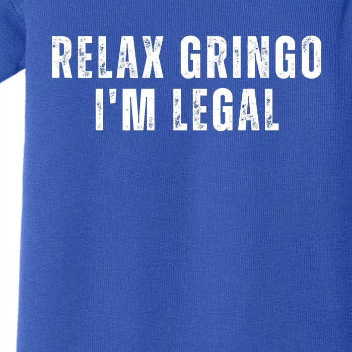 Relax Gringo Im Legal Funny Immigration Baby Bodysuit