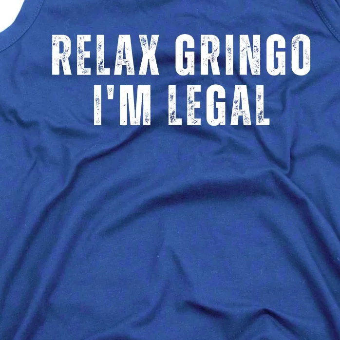 Relax Gringo Im Legal Funny Immigration Tank Top