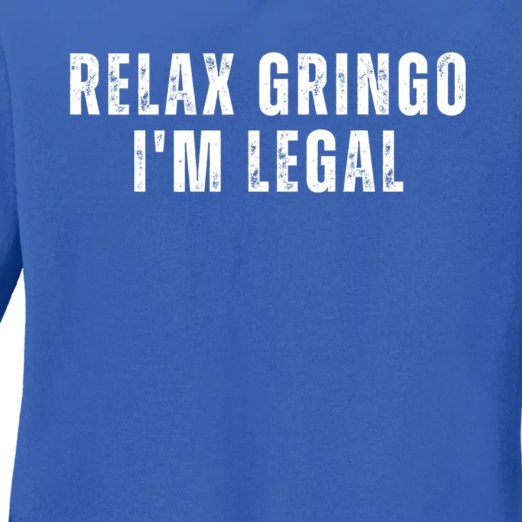 Relax Gringo Im Legal Funny Immigration Ladies Long Sleeve Shirt