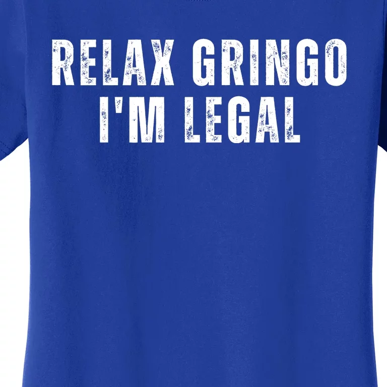 Relax Gringo Im Legal Funny Immigration Women's T-Shirt