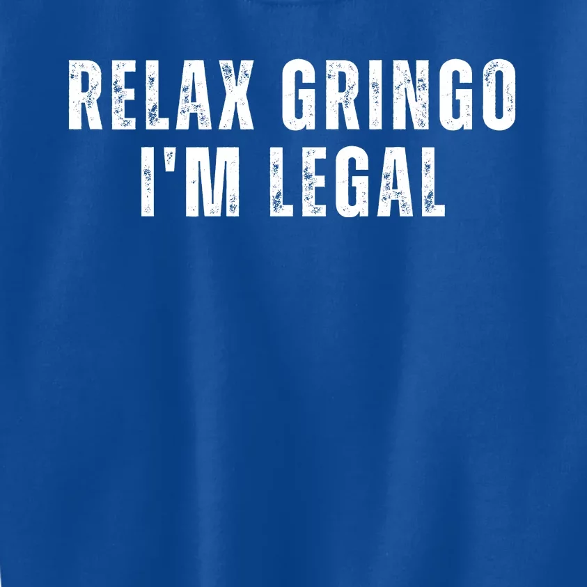 Relax Gringo Im Legal Funny Immigration Kids Sweatshirt