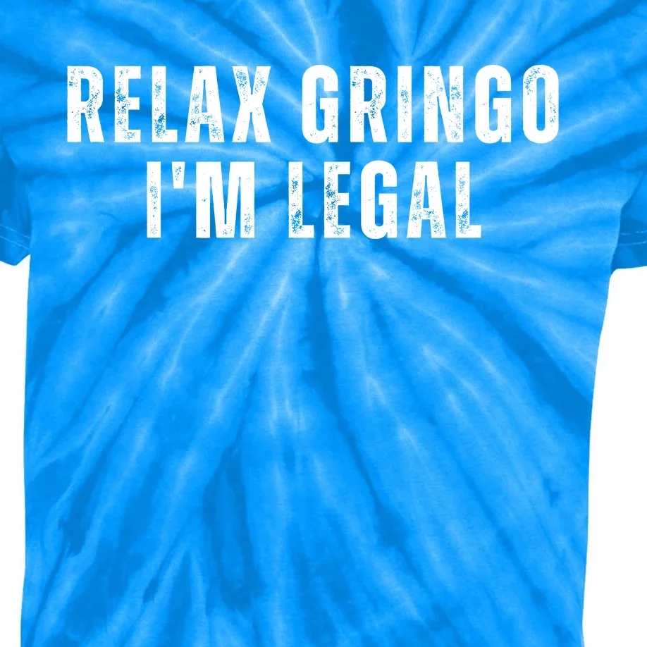 Relax Gringo Im Legal Funny Immigration Kids Tie-Dye T-Shirt