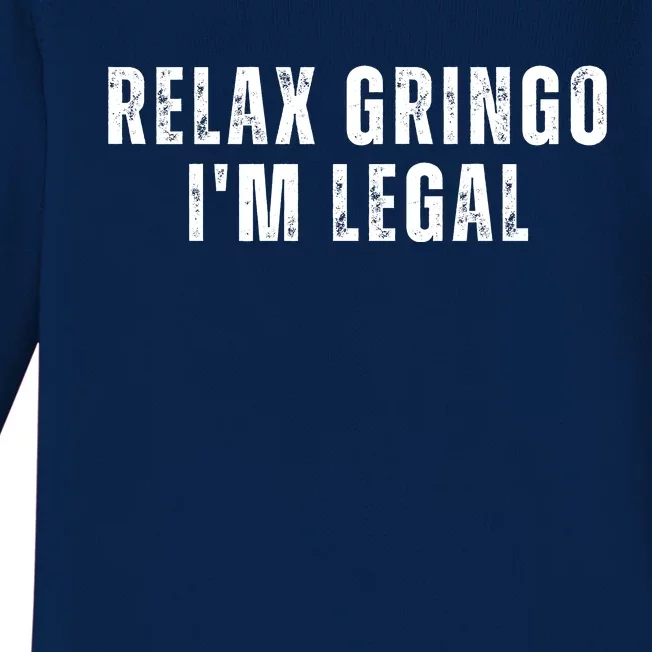 Relax Gringo Im Legal Funny Immigration Baby Long Sleeve Bodysuit