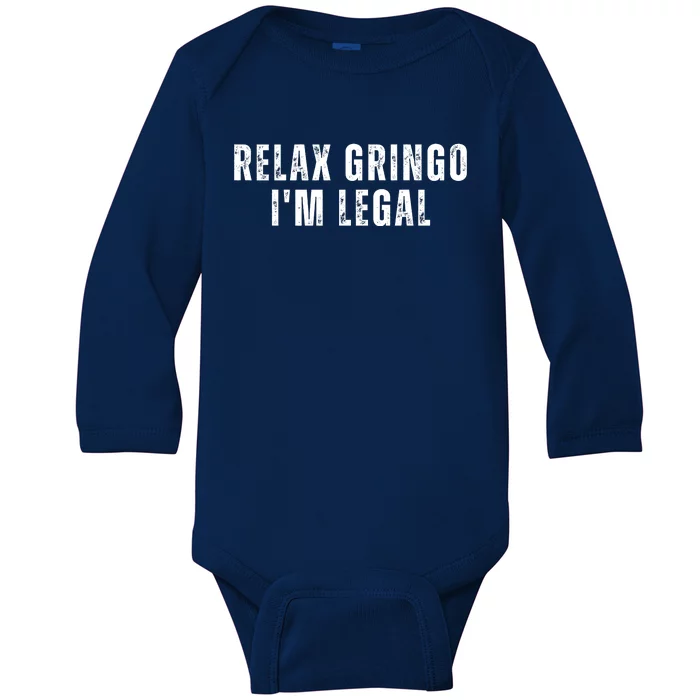 Relax Gringo Im Legal Funny Immigration Baby Long Sleeve Bodysuit