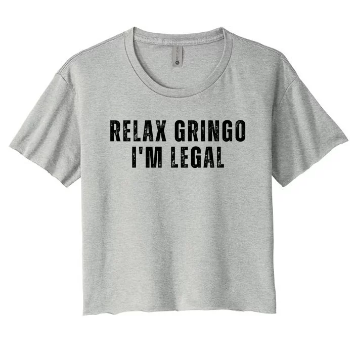 Relax Gringo Im Legal Funny Immigration Women's Crop Top Tee