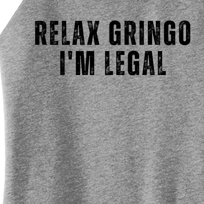 Relax Gringo Im Legal Funny Immigration Women’s Perfect Tri Rocker Tank