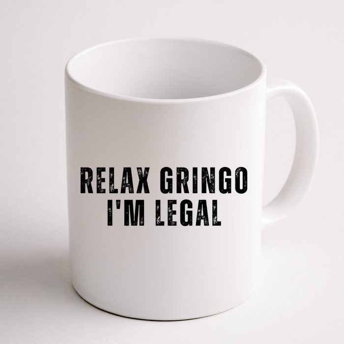 Relax Gringo Im Legal Funny Immigration Front & Back Coffee Mug