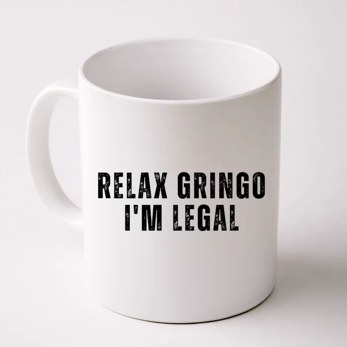 Relax Gringo Im Legal Funny Immigration Front & Back Coffee Mug