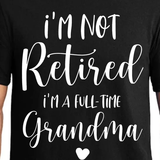 Retired Grandma Im Not Retired Im A Full Time Grandma Pajama Set