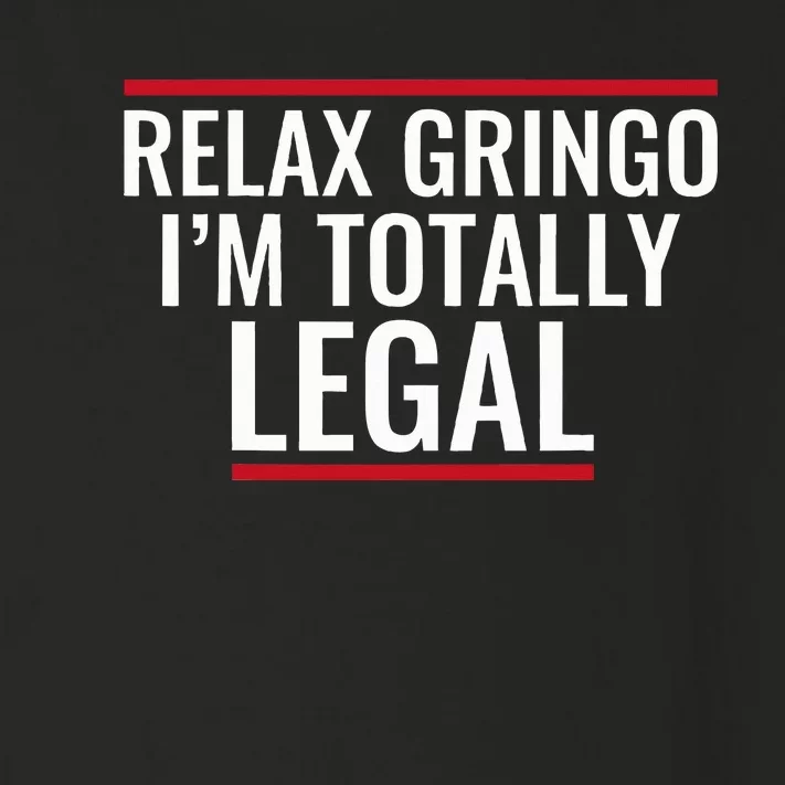 Relax Gringo IM Totally Legal Immigration Toddler Long Sleeve Shirt