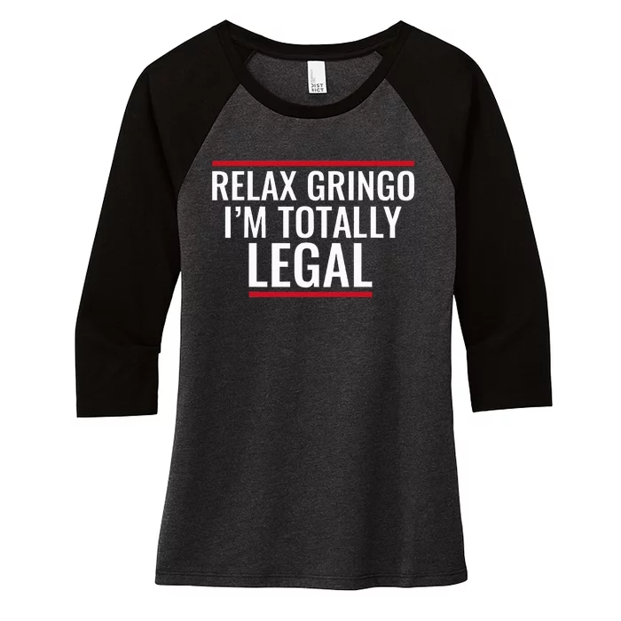 Relax Gringo IM Totally Legal Immigration Women's Tri-Blend 3/4-Sleeve Raglan Shirt