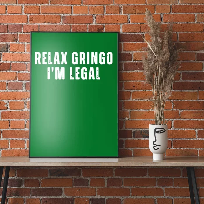 Relax Gringo Im Legal Funny Immigration Poster