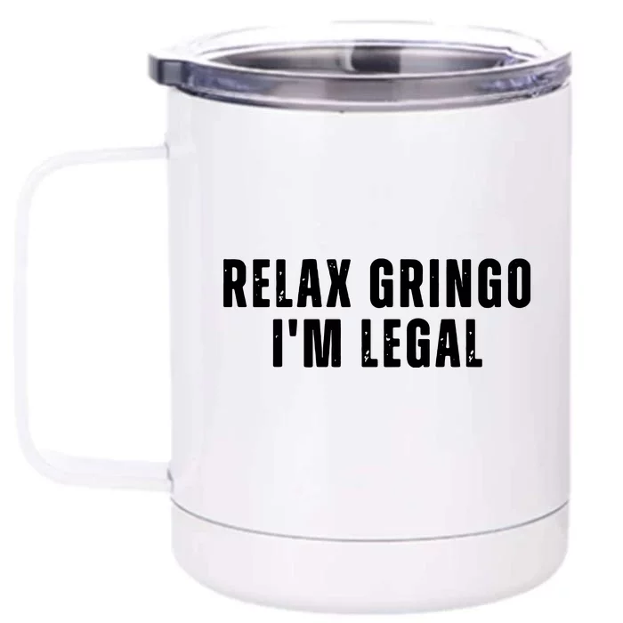 Relax Gringo Im Legal Funny Immigration Front & Back 12oz Stainless Steel Tumbler Cup