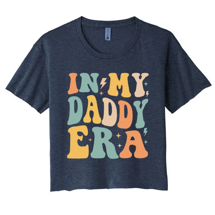 Retro Groovy In My Daddy Era FatherS Day Women's Crop Top Tee